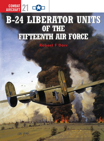 B-24 Liberator Units of the Fifteenth Air Force (Osprey Combat Aircraft 21) [Paperback] Dorr, Robert F. and Rolfe, Mark - Wide World Maps & MORE!