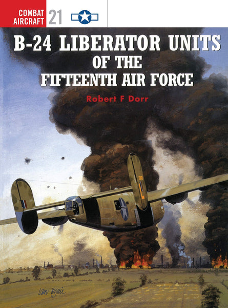 B-24 Liberator Units of the Fifteenth Air Force (Osprey Combat Aircraft 21) [Paperback] Dorr, Robert F. and Rolfe, Mark - Wide World Maps & MORE!