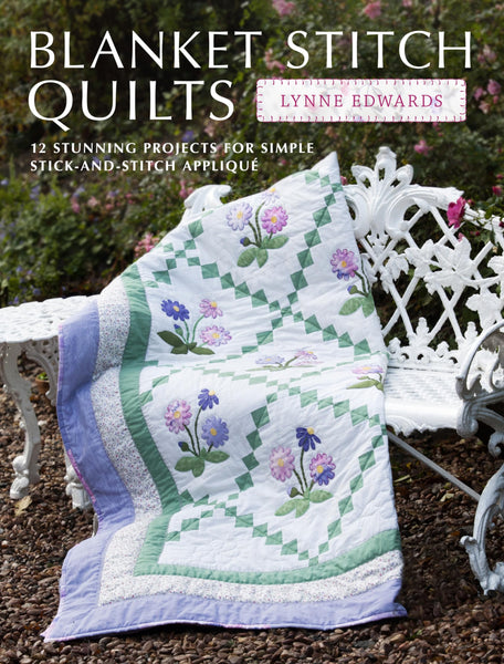 Blanket Stitch Quilts: 12 Projects for Easy Stick-and-Stitch Applique Edwards, Lynne - Wide World Maps & MORE!