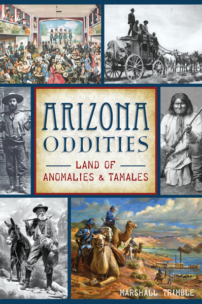Arizona Oddities: Land of Anomalies and Tamales (American Legends) [Paperback] Trimble, Marshall - Wide World Maps & MORE!