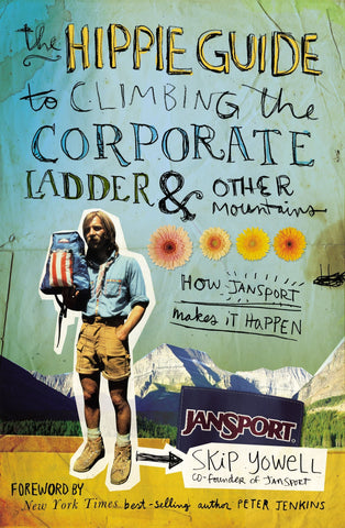 The Hippie Guide to Climbing the Corporate Ladder and Other Mountains: How JanSport Makes it Happen Yowelol, Skip - Wide World Maps & MORE!