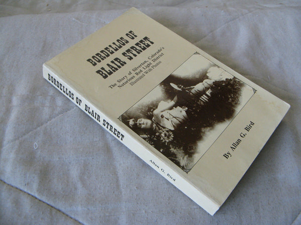 Bordellos of Blair Street. The Sory of Silverton, Colorado's Notorius Red Light District. Illustrated with Photos [Paperback] Bird, Allan - Wide World Maps & MORE!