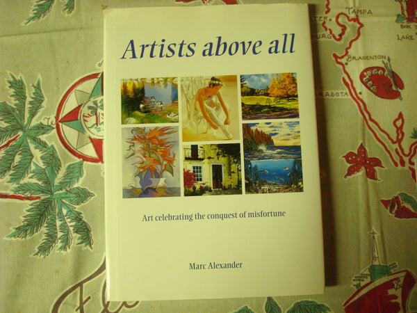Artists Above All Art celebrating the conquest of misfortune [Hardcover] Marc Alexander - Wide World Maps & MORE!