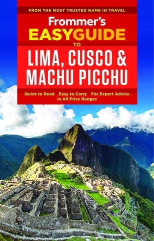 Frommer's EasyGuide to Lima, Cusco & Machu Picchu - Wide World Maps & MORE!
