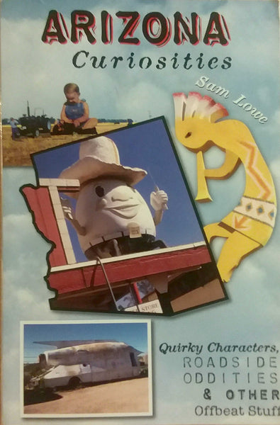 Arizona Curiosities: Quirky Characters, Roadside Oddities & Other Offbeat Stuff (Curiosities Series) Sam Lowe - Wide World Maps & MORE!