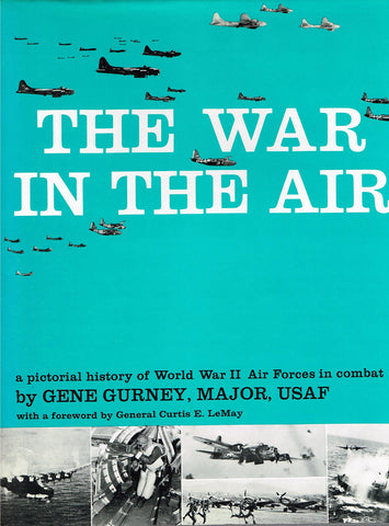 The War in the Air: A Pictorial History of World War II Air Forces in Combat Gene Gurney and Curtis E. LeMay - Wide World Maps & MORE!