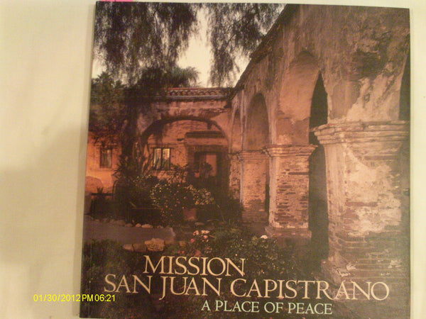 Mission San Juan Capistrano: A Place of Peace [Paperback] Walker, Kathleen and Muench, Marc - Wide World Maps & MORE!