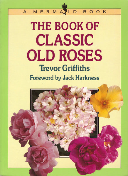 The Book of Classic Old Roses Griffiths, Trevor and Harkness, Jack - Wide World Maps & MORE!