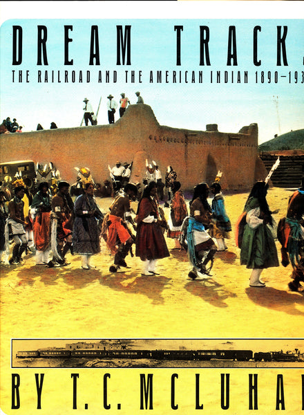 Dream Tracks: The Railroad and the American Indian, 1890-1930 [Hardcover] McLuhan, T. C. - Wide World Maps & MORE!