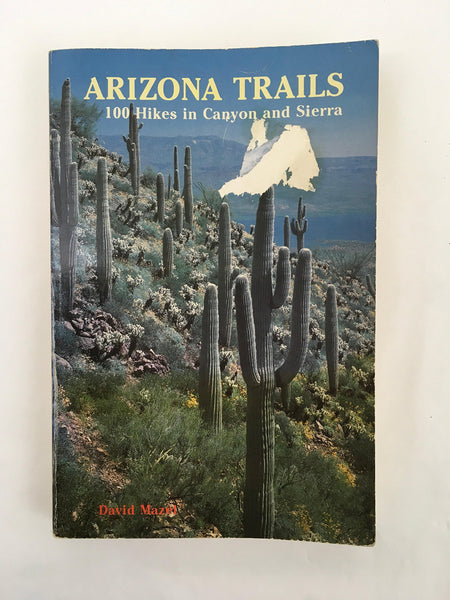 Arizona trails: 100 hikes in canyon and sierra Mazel, David - Wide World Maps & MORE!