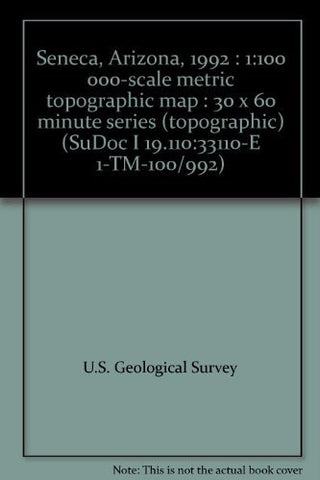 Seneca, Arizona, 1992 : 1:100 000-scale metric topographic map : 30 x 60 minute series (topographic) (SuDoc I 19.110:33110-E 1-TM-100/992) - Wide World Maps & MORE!