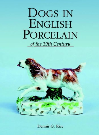 Dogs in English Porcelain of the 19th Century - Wide World Maps & MORE! - Book - Brand: Antique Collectors Club Dist - Wide World Maps & MORE!