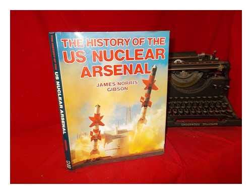 The history of the US nuclear arsenal Gibson, James Norris - Wide World Maps & MORE!