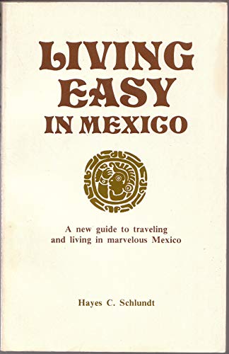 Living Easy in Mexico: A New Guide to Travelling and Living in Marvelous Mexico - Wide World Maps & MORE!