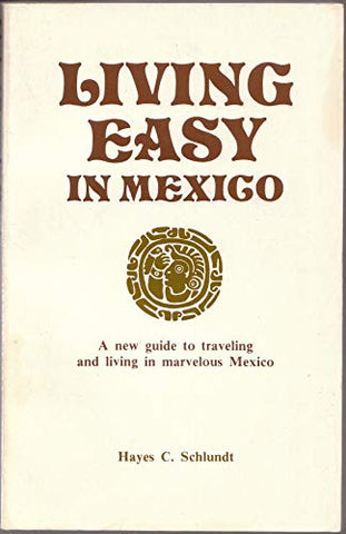 Living Easy in Mexico: A New Guide to Travelling and Living in Marvelous Mexico - Wide World Maps & MORE!