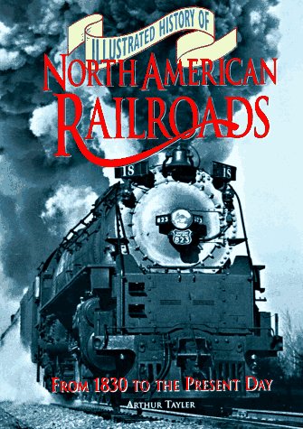 Illustrated History of North American Railroads Arthur Tayler - Wide World Maps & MORE!
