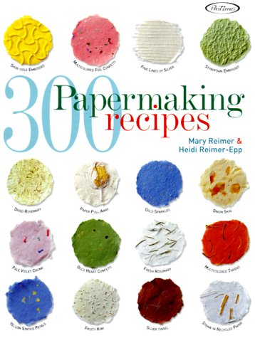300 Papermaking Recipes Reimer, Mary and Reimer-Epp, Heidi - Wide World Maps & MORE!