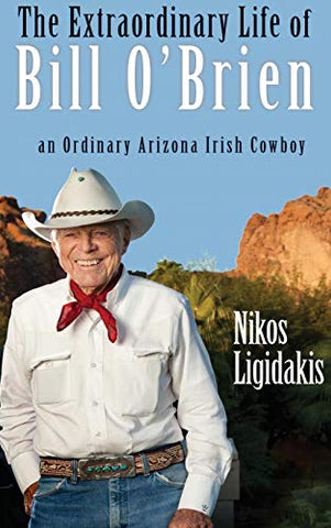 The Extraordinary Life of Bill O'Brien: An Ordinary Arizona Irish Cowboy - Wide World Maps & MORE!