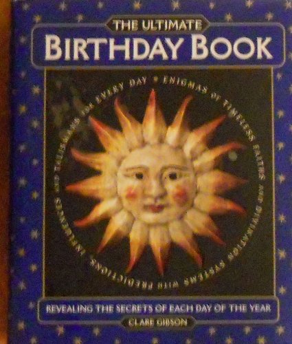 The Ultimate Birthday Book Revealing the Secrets of Each Day of the Year Gibson, Clare - Wide World Maps & MORE!
