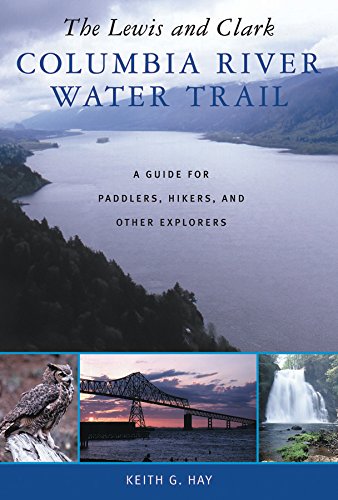 The Lewis and Clark Columbia River Water Trail: A Guide for Paddlers, Hikers, and Other Explorers [Paperback] Hay, Keith G. - Wide World Maps & MORE!