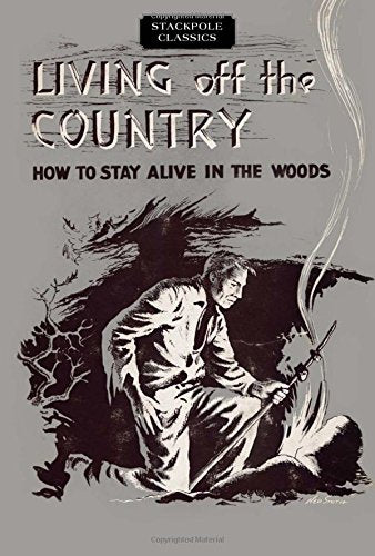 Living off the Country: How to Stay Alive in the Woods (Stackpole Classics) [Paperback] Angier, Bradford - Wide World Maps & MORE!