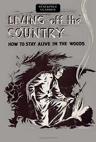 Living off the Country: How to Stay Alive in the Woods (Stackpole Classics) [Paperback] Angier, Bradford - Wide World Maps & MORE!