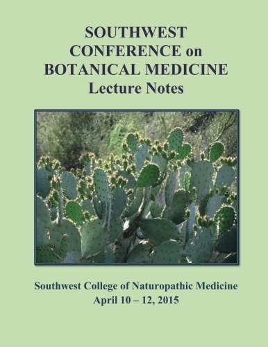 2015 Southwest Conference on Botanical Medicine Lecture Notes: April 10 - 12, 2015, SCNM, Tempe, Arizona - Wide World Maps & MORE!