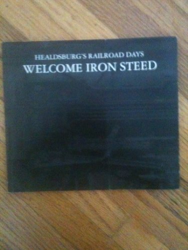 Welcome Iron Steed: Healdsburg's Railroad Days - Wide World Maps & MORE!