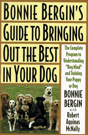 Bonnie Bergin's Guide to Bringing Out the Best in Your Dog: The Bonnie Bergin Method Bergin, Bonnie and McNally, Robert A. - Wide World Maps & MORE!