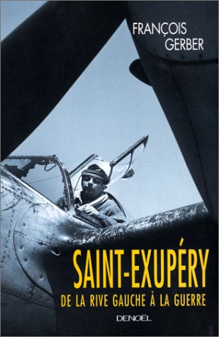 SAINT EXUPERY, DE LA RIVE GAUCHE A LA GUERRE: DE LA RIVE GAUCHE A LA GUERRE - Wide World Maps & MORE!