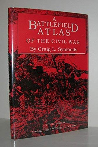 A Battlefield Atlas of the Civil War Symonds, Craig L. and William J. Clipson (cartography) - Wide World Maps & MORE!