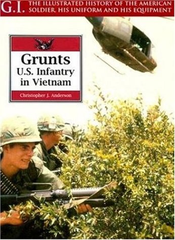 Grunts: U.S. Infantry in Vietnam (G.I.: The Illustrated History of the American Soldier, His Uniform, and His Equipment) - Wide World Maps & MORE! - Book - Greenhill Books - Wide World Maps & MORE!