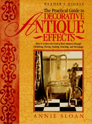 The Practical Guide to Decorative Antique Effects Sloan, Annie - Wide World Maps & MORE!