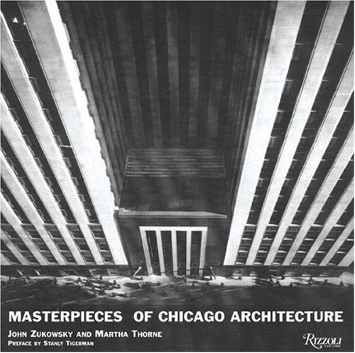 Masterpieces of Chicago Architecture Zukowsky, John; Thorne, Martha and Tigerman, Stanley - Wide World Maps & MORE!