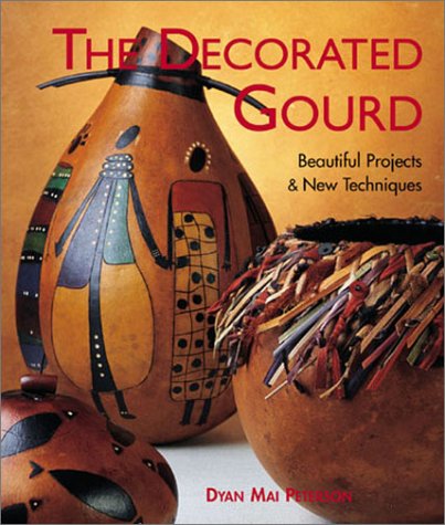 The Decorated Gourd: Beautiful Projects & New Techniques Peterson, Dyan Mai - Wide World Maps & MORE!