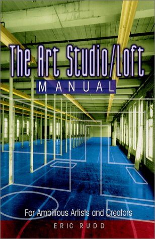 The Art Studio/Loft Manual: For Ambitious Artists and Creators [Paperback] Rudd, Eric - Wide World Maps & MORE!