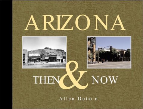 Arizona Then & Now [Collectible - Very Good] - Wide World Maps & MORE! - Book - Westcliff Publishers Inc - Wide World Maps & MORE!