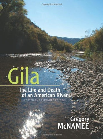 Gila: The Life and Death of an American River, Updated and Expanded Edition - Wide World Maps & MORE! - Book - Wide World Maps & MORE! - Wide World Maps & MORE!