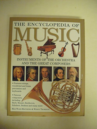 The Encyclopedia of Music the Encyclopedia of Music Instruments of the Orchestra and the Great Composers [Paperback] Max Wade-Matthews & Wendy Thompson - Wide World Maps & MORE!