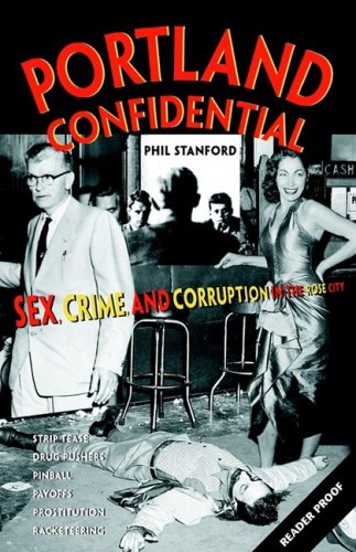Portland Confidential: Sex, Crime, and Corruption in the Rose City [Paperback] Stanford, Phil - Wide World Maps & MORE!