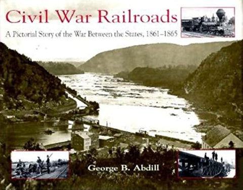 Civil War Railroads: A Pictorial Story of the War between the States, 1861-1865 - Wide World Maps & MORE!
