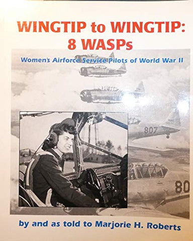 Wingtip to wingtip: 8 WASPS, Women's Airforce Service Pilots of World War II - Wide World Maps & MORE!