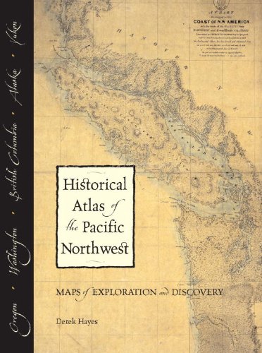 Historical Atlas of the Pacific Northwest: Maps of Exploration and Discovery: British Columbia, Washington, Oregon, Alaska, Yukon - Wide World Maps & MORE! - Book - Sasquatch Books - Wide World Maps & MORE!
