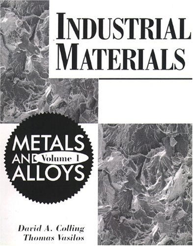 Industrial Materials: Volume 1, Metals and Alloys Colling, David A. and Vasilos, Thomas - Wide World Maps & MORE!