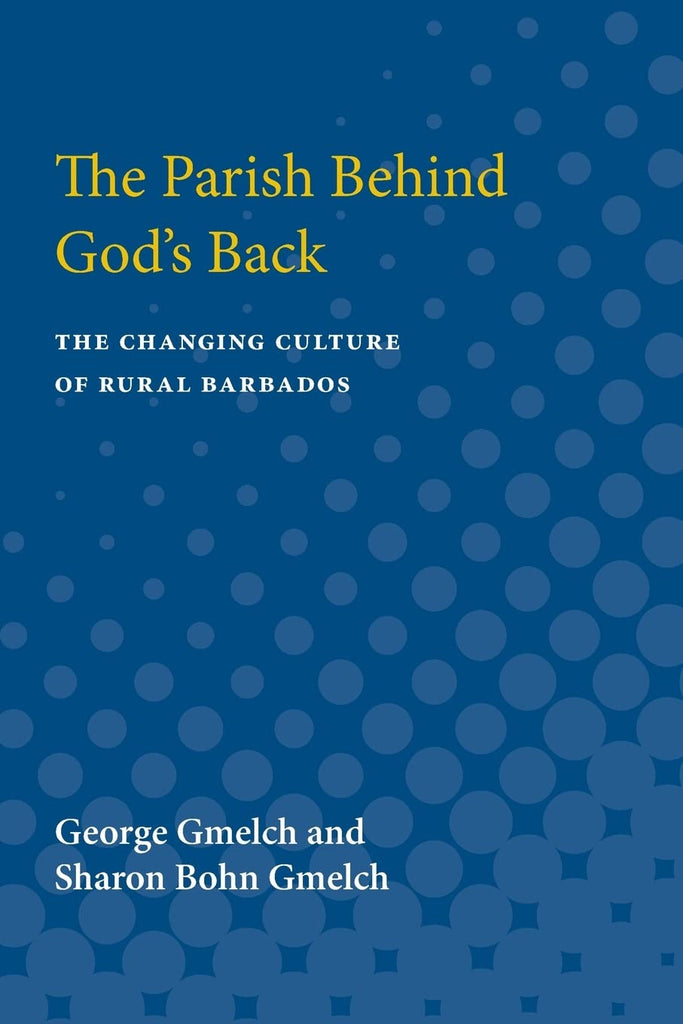 The Parish behind God's Back: The Changing Culture of Rural Barbados [Paperback] Gmelch, George and Gmelch, Sharon Bohm - Wide World Maps & MORE!
