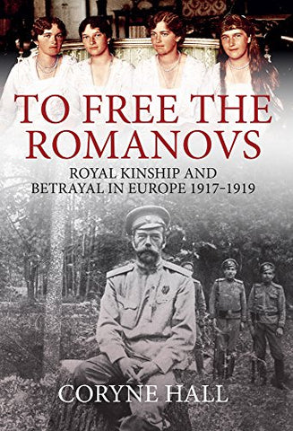 To Free the Romanovs: Royal Kinship and Betrayal in Europe 1917-1919 - Wide World Maps & MORE!