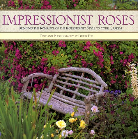 Impressionist Roses: Bringing the Romance of the Impressionist Style to Your Garden Fell, Derek - Wide World Maps & MORE!