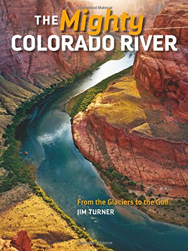 The Mighty Colorado River: From the Glaciers to the Gulf [Collectible - Very Good] - Wide World Maps & MORE! - Book - Rio Nuevo Publishers - Wide World Maps & MORE!