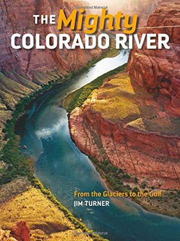 The Mighty Colorado River: From the Glaciers to the Gulf - Wide World Maps & MORE! - Book - Rio Nuevo Publishers - Wide World Maps & MORE!