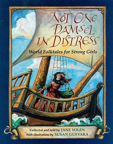 Not One Damsel in Distress: World Folktales for Strong Girls Yolen, Jane and Guevara, Susan - Wide World Maps & MORE!